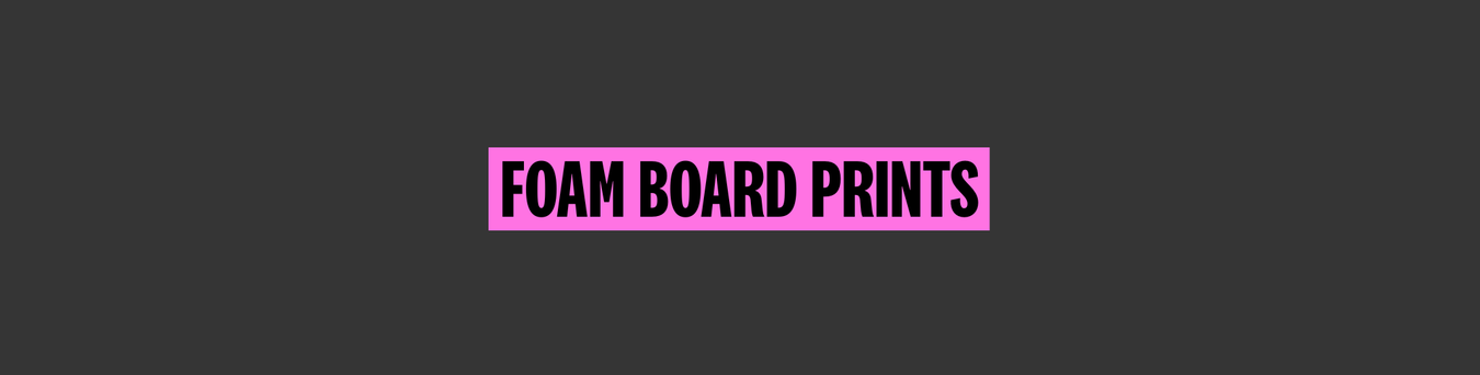 Foam Board Prints