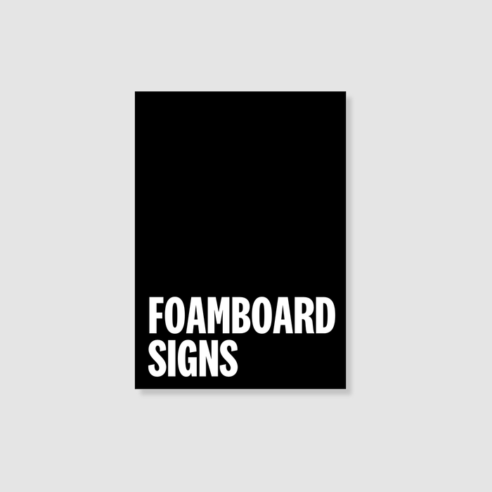 Foam Board Signs from $11.38 plus gst. Min order 36 (One sheet)
